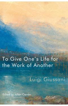 Coperta cărții 'To Give One's Life for the Work of Another - Luigi Giussani'