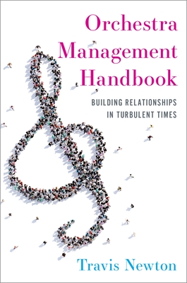 Coperta cărții 'Orchestra Management Handbook: Building Relationships in Turbulent Times - Travis Newton'