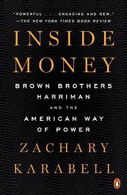 Inside Money: Brown Brothers Harriman and the American Way of Power - Zachary Karabell