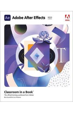 Poza produsului Adobe After Effects Classroom in a Book (2022 Release) - Lisa Fridsma
