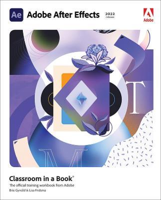 Adobe After Effects Classroom in a Book (2022 Release) - Lisa Fridsma