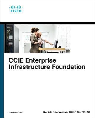 CCIE Enterprise Infrastructure Foundation - Narbik Kocharians