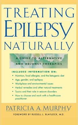Treating Epilepsy Naturally: A Guide to Alternative and Adjunct Therapies - Murphy