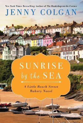 Sunrise by the Sea: A Little Beach Street Bakery Novel - Jenny Colgan