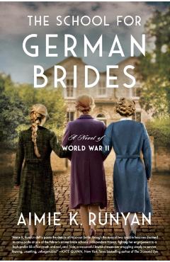 The School for German Brides: A Novel of World War II - Aimie K. Runyan
