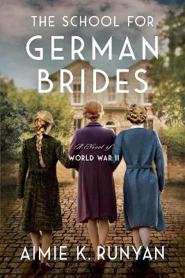 The School for German Brides: A Novel of World War II - Aimie K. Runyan