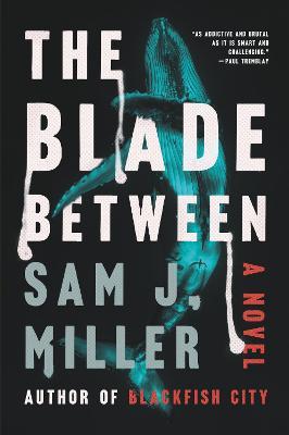 The Blade Between - Sam J. Miller