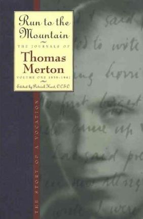Run to the Mountain: The Story of a Vocationthe Journal of Thomas Merton, Volume 1: 1939-1941 - Thomas Merton