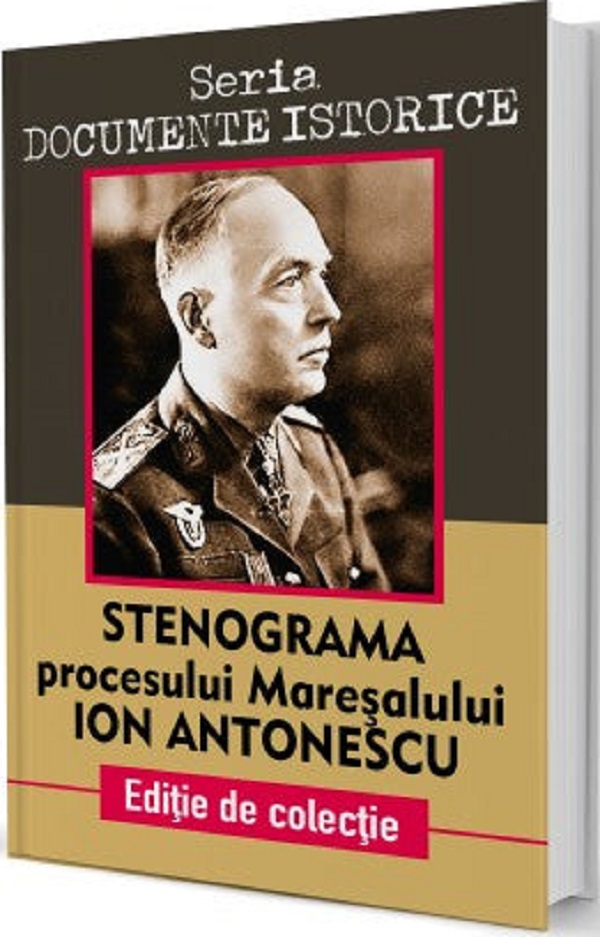 Stenograma procesului Maresalului Ion Antonescu. Seria Documente istorice
