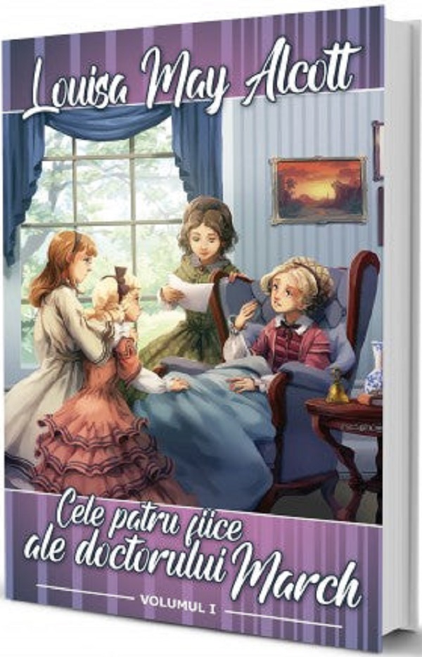 Cele patru fiice ale doctorului March Vol.1 - Louisa May Alcott