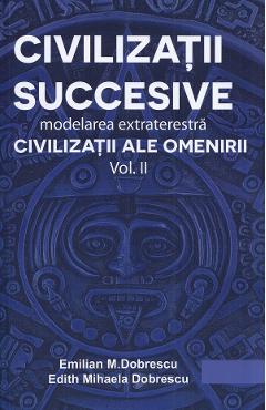 Poza produsului Civilizatii succesive. Modelarea extraterestra Vol.2: Civilizatii ale omenirii - Emilian M. Dobrescu, Edith Mihaela Dobrescu