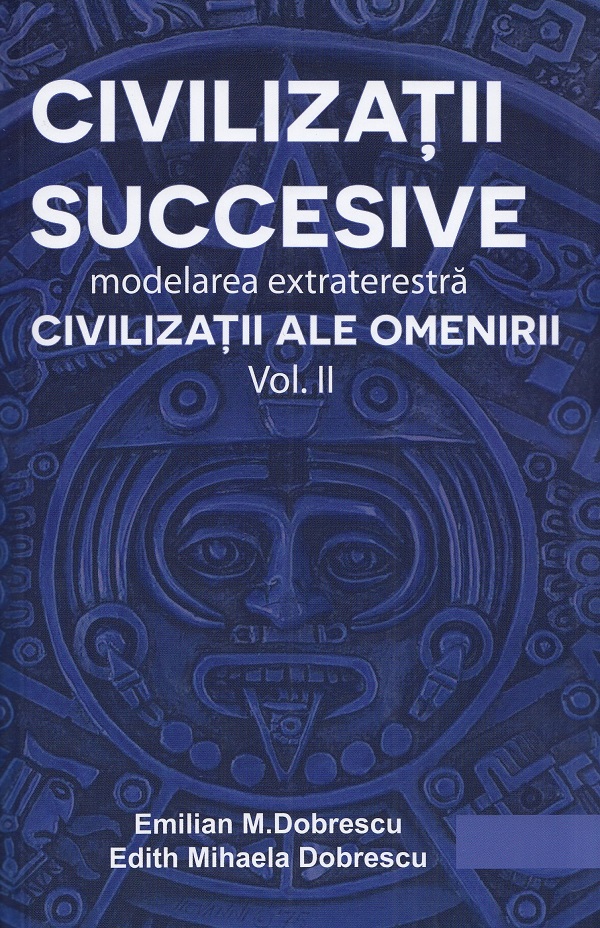 Civilizatii succesive. Modelarea extraterestra Vol.2: Civilizatii ale omenirii - Emilian M. Dobrescu, Edith Mihaela Dobrescu
