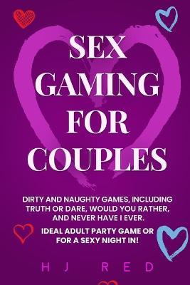 Sex Gaming For Couples: Dirty and Naughty Games, Including Truth or Dare, Would You Rather, and Never Have I Ever. Ideal Adult Party Game Or F - Hj Red