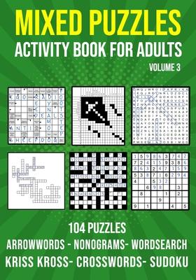 Mixed Puzzle Activity Book for Adults Volume 3: Arrowwords, Crossword, Kriss Kross, Word Search, Sudoku & Nonogram Variety Puzzlebook (UK Version) - Puzzle King Publishing