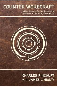 Poza produsului Counter Wokecraft: A Field Manual for Combatting the Woke in the University and Beyond - James Lindsay