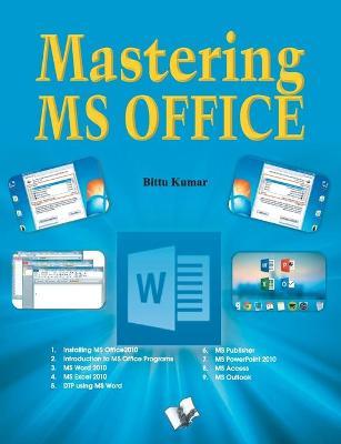 Mastering MS Office - Bittu Kumar