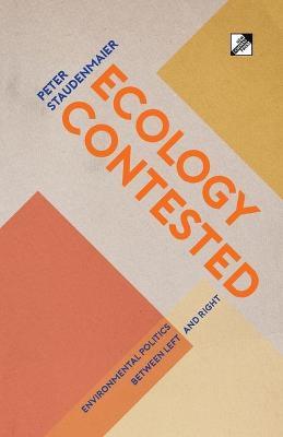 Ecology Contested: Environmental Politics between Left and Right - Peter Staudenmaier