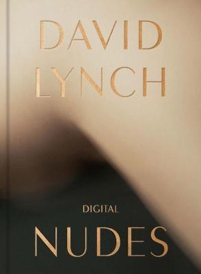 David Lynch: Digital Nudes - David Lynch