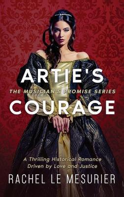Artie's Courage: A Thrilling Historical Romance Driven by Love and Justice - Rachel Le Mesurier