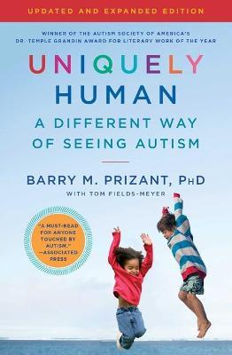 Uniquely Human: Updated and Expanded: A Different Way of Seeing Autism - Barry M. Prizant