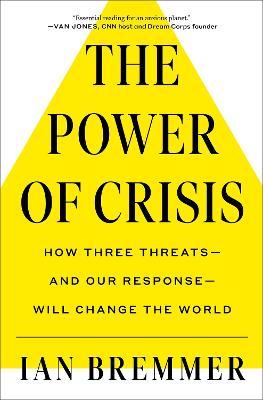 The Power of Crisis: How Three Threats - And Our Response - Will Change the World - Ian Bremmer