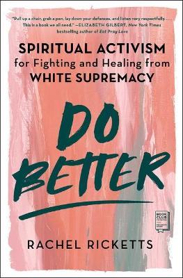 Do Better: Spiritual Activism for Fighting and Healing from White Supremacy - Rachel Ricketts