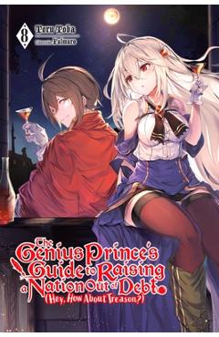 Poza produsului The Genius Prince's Guide to Raising a Nation Out of Debt (Hey, How about Treason?), Vol. 8 (Light Novel) - Toru Toba