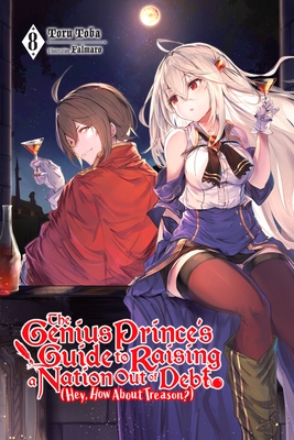 The Genius Prince's Guide to Raising a Nation Out of Debt (Hey, How about Treason?), Vol. 8 (Light Novel) - Toru Toba