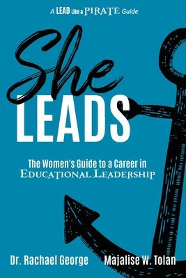She Leads: The Women's Guide to a Career in Educational Leadership - Rachael George