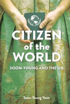 Citizen of the World: Soon-Young and the U.N. - Soon-young Yoon