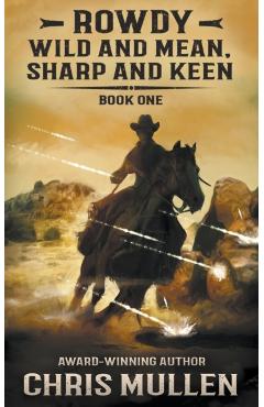 Rowdy: Wild and Mean, Sharp and Keen - Chris Mullen
