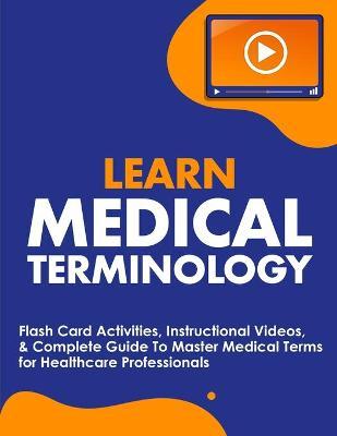 Learn Medical Terminology: Flash Card Activities, Instructional Videos, & Complete Guide To Master Medical Terms for Healthcare Professionals - Nedu