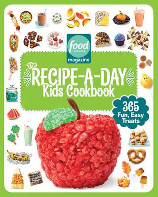 Food Network Magazine the Recipe-A-Day Kids Cookbook: 365 Fun, Easy Treats - Food Network Magazine