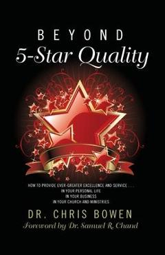 Coperta cărții 'Beyond 5-Star Quality: How to Provide Ever-Greater Excellence and Service in Your Personal Life, in Your Business, in'