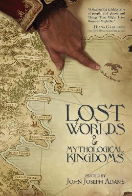 Lost Worlds & Mythological Kingdoms - John Joseph Adams