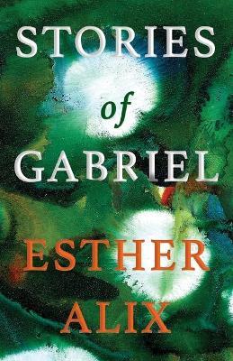 Stories of Gabriel - Esther Alix