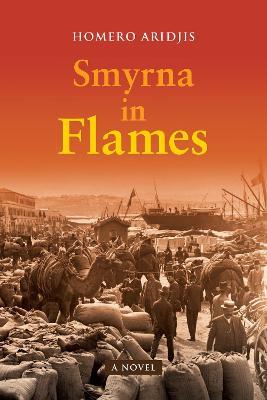 Smyrna in Flames, a Novel - Homero Aridjis
