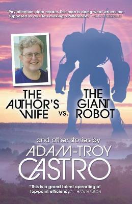 Coperta cărții 'The Author's Wife vs. The Giant Robot - Adam-troy Castro'