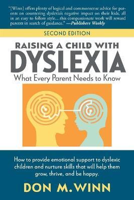 Raising a Child with Dyslexia: What Every Parent Needs to Know - Don M. Winn