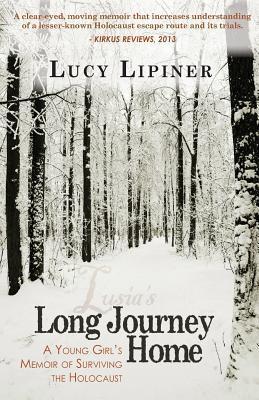 Long Journey Home: A Young Girl's Memoir of Surviving the Holocaust - Lucy Lipiner
