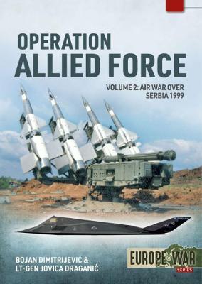 Operation Allied Force: Volume 2 - Air War Over Serbia, 1999 - Bojan Dimitrejevic