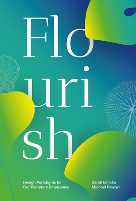 Flourish: Design Paradigms for Our Planetary Emergency - Michael Pawlyn