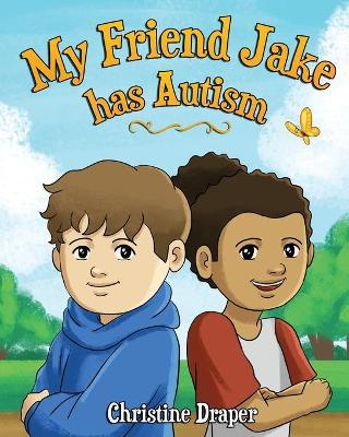 My Friend Jake has Autism: A book to explain autism to children, UK English edition - Christine R. Draper