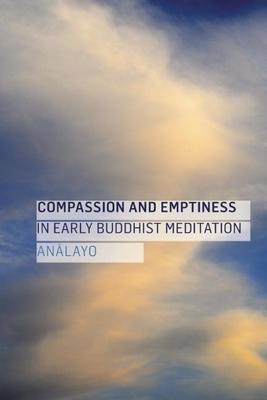 Compassion and Emptiness in Early Buddhist Meditation - Bhikkhu Analayo
