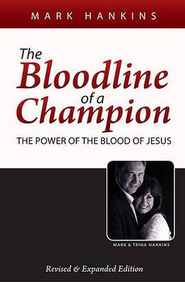 The Bloodline of a Champion: The Power of the Blood of Jesus - Mark Hankins