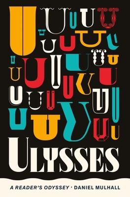 Ulysses: A Reader's Odyssey - Daniel Mulhall