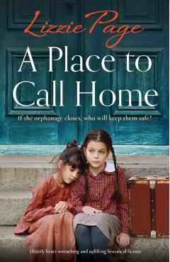 A Place to Call Home: Utterly heart-wrenching and uplifting historical fiction - Lizzie Page