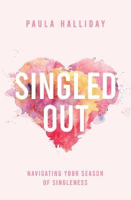 Singled Out: Navigating Your Season of Singleness - Paula Halliday