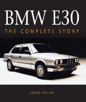 BMW E30: The Complete Story - James Taylor