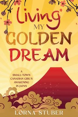 Living My Golden Dream - Lorna Stuber